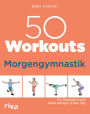 50 Workouts - Morgengymnastik: Fit, beweglich und voller Energie in den Tag