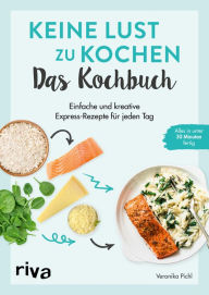 Title: Keine Lust zu kochen: Das Kochbuch: Einfache und kreative Express-Rezepte für jeden Tag. Alles in unter 30 Minuten fertig. Gerichte mit wenig Aufwand. Für Frühstück, Lunch, Feierabend und mehr, Author: Veronika Pichl