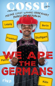 Title: We are the Germans: Meine (fast wahre) Irrfahrt durch die Republik, Author: Cossu