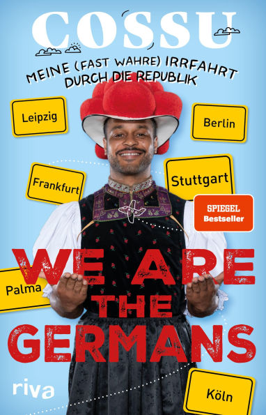 We are the Germans: Meine (fast wahre) Irrfahrt durch die Republik