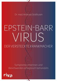 Title: Epstein-Barr-Virus. Der versteckte Krankmacher: Symptome erkennen und Beschwerden erfolgreich behandeln, Author: Dr. Andreas Grothusen