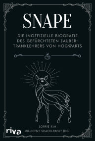 Title: Snape: Die inoffizielle Biografie des gefürchteten Zaubertranklehrers von Hogwarts Das perfekte Geschenk für alle Fans der Harry Potter Bücher, Author: Lorrie Kim