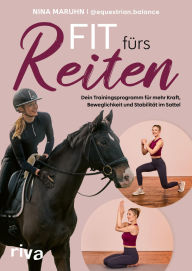 Title: Fit fürs Reiten: Dein Trainingsprogramm für mehr Kraft, Beweglichkeit und Stabilität im Sattel Hilfe bei Reiterbeschwerden. Für eine stärkere Verbindung zu deinem Pferd, Author: Nina Maruhn