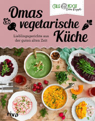 Title: Omas vegetarische Küche: Lieblingsgerichte aus der guten alten Zeit Fleischlose Rezepte des erfolgreichen Youtubers - Maultaschen, Schnitzel und Co, Author: CALLEkocht