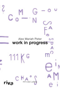 Title: Work in Progress: Mein Leben zwischen Öffentlichkeit und Selbstschutz, Author: Alex Mariah Peter