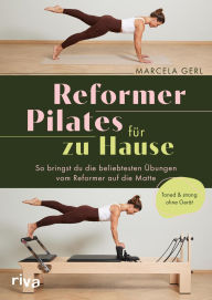 Title: Reformer Pilates für zu Hause: So bringst du die beliebtesten Übungen vom Reformer auf die Matte Toned & Strong ohne Gerät Home-Workout für starken Core und Tiefenmuskulatur, Author: Marcela Gerl