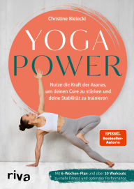 Download free ebooks txt Yogapower: Nutze die Kraft der Asanas, um deinen Core zu stärken und deine Stabilität zu trainieren. Mit 6-Wochen-Plan und über 10 Workouts zu mehr Fitness und optimaler Performance 9783745326239 (English Edition)