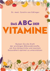 Title: Das ABC der Vitamine: Nutzen Sie die Kraft der wichtigen Mikronährstoffe, um Ihre körperliche und mentale Gesundheit optimal zu unterstützen Vitamin D, Vitamin B, Vitamin C, Author: Carolin von Edlinger