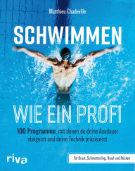 Title: Schwimmen wie ein Profi: 100 Programme, mit denen du deine Ausdauer steigerst und deine Technik präzisierst - für Brust, Schmetterling, Kraul und Rücken Mit Trainingsplänen, Author: Matthieu Chadeville