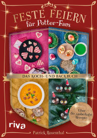 Title: Feste feiern für Potter-Fans - Das Koch- und Backbuch: Gerichte für Halloween, Weihnachten, Valentinstag, Author: Patrick Rosenthal