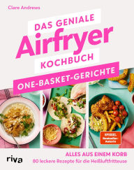 Ebooks for download free pdf Das geniale Airfryer-Kochbuch: One-Basket-Gerichte: Alles aus einem Korb - 80 leckere Rezepte für die Heißluftfritteuse Fettarm, energiesparend (English literature)