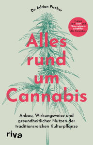 Download textbooks pdf free Alles rund um Cannabis: Anbau, Wirkungsweise und gesundheitlicher Nutzen der traditionsreichen Kulturpflanze Erklärt vom Arzt und Neurowissenschaftler in English by Adrian Fischer, Max Link 9783745326581 ePub