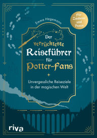 Title: Der verrückteste Reiseführer für Potter-Fans: Unvergessliche Reiseziele in der magischen Welt Das perfekte Geschenk für alle Fans der Harry Potter Bücher, Author: Emma Hegemann