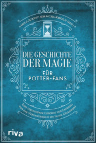 Title: Die Geschichte der Magie für Potter-Fans: Eine umfassende Chronik der Zauberei von der Vergangenheit bis in die Gegenwart Das perfekte Geschenk für alle Fans der Harry-Potter-Bücher, Author: MuggleNet