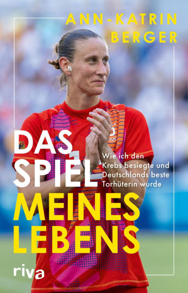 Das Spiel meines Lebens: Wie ich den Krebs besiegte und Deutschlands beste Torhüterin wurde Die packende Autobiografie von Deutschlands Fußballerin des Jahres