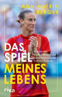 Das Spiel meines Lebens: Wie ich den Krebs besiegte und Deutschlands beste Torhüterin wurde Die packende Autobiografie von Deutschlands Fußballerin des Jahres
