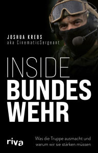 Title: Inside Bundeswehr: Was die Truppe ausmacht und warum wir sie stärken müssen Debattenbeitrag zu brandaktuellen Themen der Verteidigungspolitik Buch eines Soldaten zur Zeitenwende, Author: CinematicSergeant