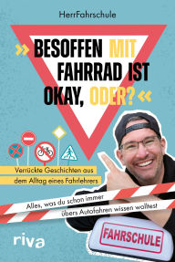 Title: »Besoffen mit Fahrrad ist okay, oder?«: Verrückte Geschichten aus dem Alltag eines Fahrlehrers. Alles, was du schon immer übers Autofahren wissen wolltest, Author: Christoph Flittner