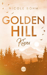 Title: Golden Hill Kisses: Roman, Author: Nicole Böhm