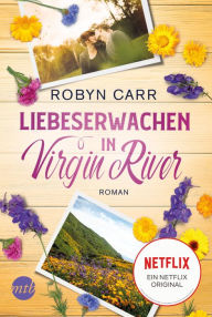 Title: Liebeserwachen in Virgin River: Die Buchvorlage zur erfolgreichen Netflix-Serie Band zwölf der Virgin-River-Reihe, Author: Robyn Carr