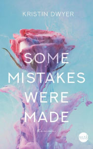 Title: Some Mistakes Were Made, Author: Kristin Dwyer