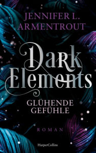 Title: Dark Elements 4 - Glühende Gefühle: Die SPIEGEL-Bestsellerreihe jetzt im umwerfenden neuen Look! Von der TikTok-Sensation und internationalen Bestsellerautorin Jennifer L. Armentrout, Author: Jennifer L. Armentrout