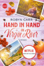 Hand in Hand in Virgin River: Die Buchvorlage zur erfolgreichen Netflix-Serie Band dreizehn der Virgin-River-Reihe