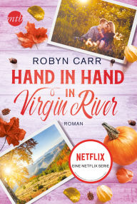 Title: Hand in Hand in Virgin River: Die Buchvorlage zu Netflix langlebigster Serie Band dreizehn der Virgin-River-Reihe, Author: Robyn Carr
