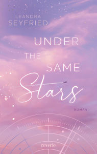 Under The Same Stars: Liebesroman Bewegende STEM Romance mit Tiefgang und Höhenflügen Grumpy x Sunshine trifft auf Forced Proximity Setting in Los Angeles