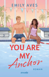 Title: You Are My Anchor: Roman Eine Liebe, die Wellen schlägt Forbidden Love-Sports Romance mit Schwimmern, Author: Emily Aves
