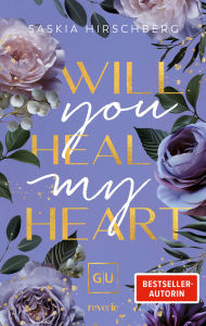 Title: Will You Heal My Heart: Kann Liebe heilen, was Worte zerstört haben? Rescue-Romance mit Suchtfaktor Gefühlvoll, prickelnd & heilsam Erstauflage mit limitiertem Farbschnitt, Author: Saskia Hirschberg