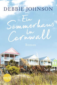 Title: Ein Sommerhaus in Cornwall: Romantischer Urlaubsroman, Author: Debbie Johnson