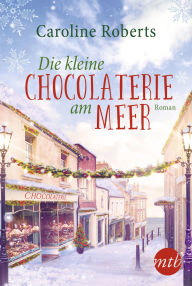 Die kleine Chocolaterie am Meer: Ein winterlicher Wohlfhlroman