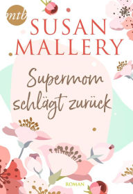 Title: Supermom schlägt zurück (Accidentally Yours), Author: Susan Mallery