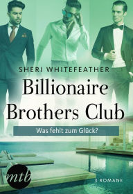 Title: Billionaire Brothers Club - Was fehlt zum Glück?, Author: Sheri WhiteFeather