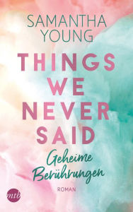 Title: Things We Never Said - Geheime Berührungen, Author: Samantha Young