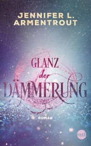 Title: Glanz der Dämmerung (Götterleuchten 3), Author: Jennifer L. Armentrout