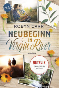 Title: Neubeginn in Virgin River: Das Buch zur Netflix-Serie, Author: Robyn Carr