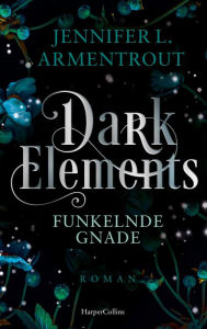 Title: Dark Elements 6 - Funkelnde Gnade, Author: Jennifer L. Armentrout