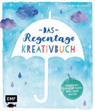 Title: Das Regentage-Kreativbuch: Gute-Laune-Projekte zum Basteln, Malen, Spielen und mehr, Author: Kalinka Meesenburg