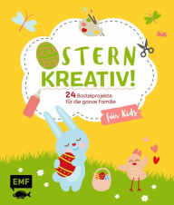 Title: Ostern kreativ! - für Kids: 24 Bastelprojekte für die ganze Familie - Osterkarten, Frühlingsdeko, Stoffhase und Co., Author: Daniela Fugger