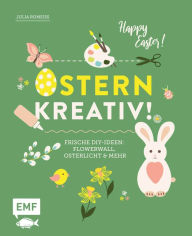 Title: Ostern kreativ!: Frische DIY-Ideen: Flowerwall, Osterlicht und mehr, Author: Julia Romeiß