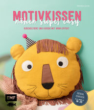 Title: Motivkissen nähen super easy - Kuscheltiere und Kissen mit Wow-Effekt - Genial einfach: Alle Modelle in 2D: Mit Schnittmusterbogen, Author: Katharina Gerste