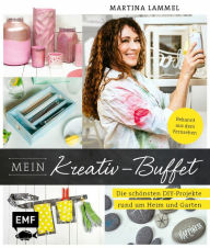 Title: Mein Kreativ-Buffet: Die schönsten DIY-Projekte rund um Heim und Garten aus der TV-Sendung, Author: Martina Lammel