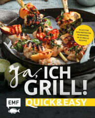 Title: Ja, ich grill! - Quick and easy: Alles für den perfekten Feierabend: 30 schnelle Rezepte für Fleisch, Fisch und Gemüse, Author: Guido Schmelich