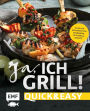 Ja, ich grill! - Quick and easy: Alles für den perfekten Feierabend: 30 schnelle Rezepte für Fleisch, Fisch und Gemüse