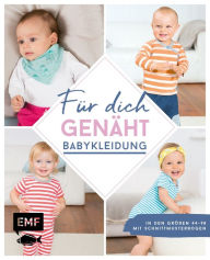 Title: Für dich genäht! Süße Babykleidung nähen: In den Größen 44-98 - Mit Schnittmusterbogen als Download, Author: Lissi Wilbat