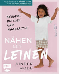 Title: Nähen mit Leinen - Kindermode: Bequem, zeitlos und nachhaltig - Alle Modelle in Größe 86-146 - Mit Schnittmusterbogen als Download, Author: Julia Feichtinger