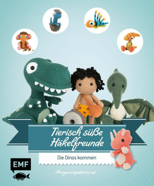 Tierisch süße Häkelfreunde - Die Dinos kommen: Dinosaurier, Mammuts und andere Amigurumis häkeln