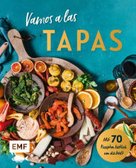 Title: Vamos a las Tapas: Mit 70 Rezepten köstlich um die Welt: Antipasti-Gemüse, Empanadas mit Tomatensalsa, Sesam-Gewürz-Krokant und mehr, Author: Edition Michael Fischer